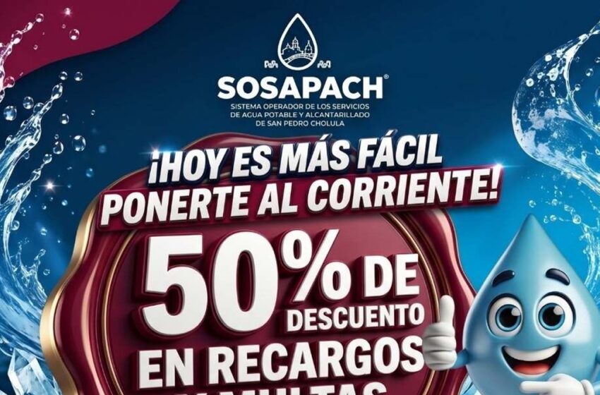  SOSAPACH pone en marcha campaña de 50% de descuento en recargos y multas para la regularización de cuentas