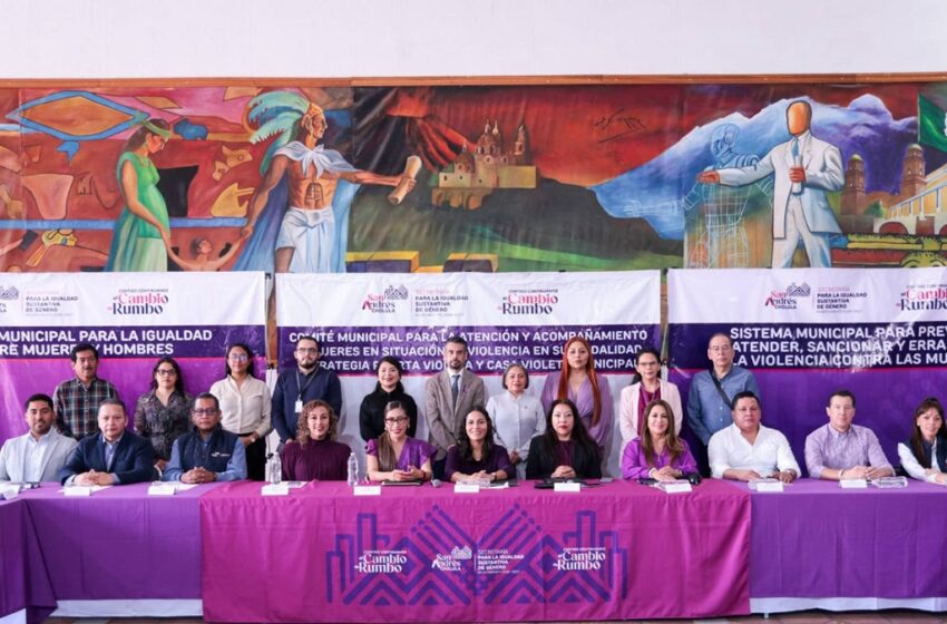  San Andrés Cholula fortalece acciones para garantizar la igualdad sustantiva y una vida libre de violencia para las mujeres