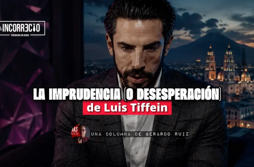  La imprudencia (o desesperación) de Luis Tiffein