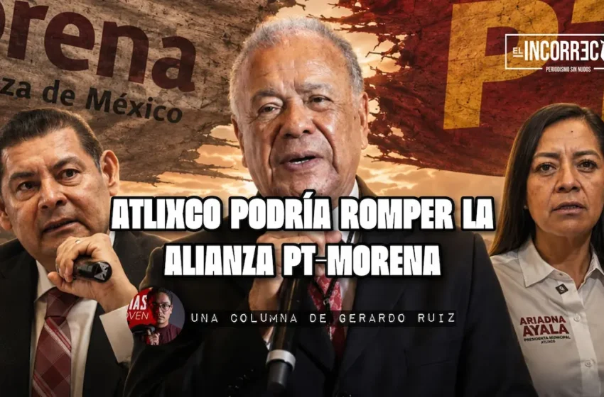  Atlixco podría romper la alianza PT-Morena