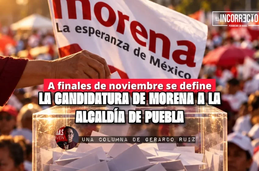  A finales de noviembre se define la candidatura de Morena a la alcaldía de Puebla