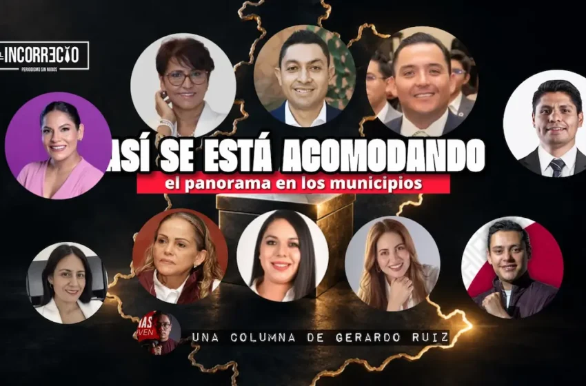  Así se está acomodando el panorama en los municipios